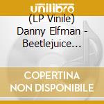 (LP Vinile) Danny Elfman - Beetlejuice Original Motion Picture Soundtrack lp vinile di Danny Elfman