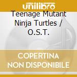 Teenage Mutant Ninja Turtles / O.S.T. cd