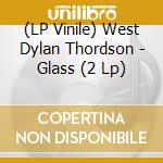 (LP Vinile) West Dylan Thordson - Glass (2 Lp) vinile