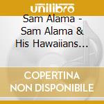 Sam Alama - Sam Alama & His Hawaiians 1928-1935 cd