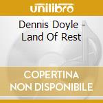 Dennis Doyle - Land Of Rest cd