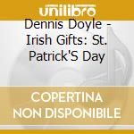 Dennis Doyle - Irish Gifts: St. Patrick'S Day cd