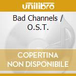 Bad Channels / O.S.T. cd