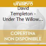David Templeton - Under The Willow Tree cd