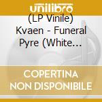 (LP Vinile) Kvaen - Funeral Pyre (White Vinyl Lp) vinile