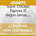 Super Chicago Express El Viejon-Jamas Olvidare, Cafeteando, Mi / Various cd