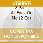 2 Pac - All Eyez On Me (2 Cd) cd