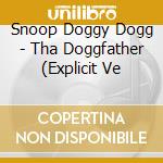 Snoop Doggy Dogg - Tha Doggfather (Explicit Ve cd musicale di Snoop Doggy Dogg