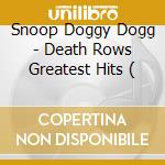 Snoop Doggy Dogg - Death Rows Greatest Hits ( cd musicale di Snoop Doggy Dogg