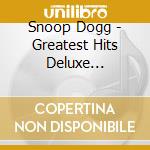 Snoop Dogg - Greatest Hits Deluxe (Cd+Dvd) cd musicale di Snoop Dogg