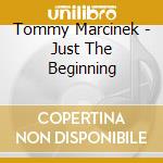 Tommy Marcinek - Just The Beginning cd