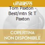 Tom Paxton - Best/mtn St T Paxton cd musicale di Tom Paxton