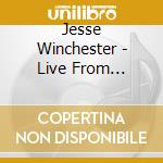 Jesse Winchester - Live From Mountain Stage cd musicale di Jesse Winchester