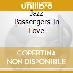 Jazz Passengers In Love cd musicale di Passengers Jazz