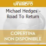 Michael Hedges - Road To Return cd musicale di Michael Hedges