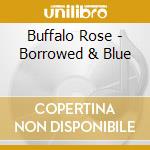 Buffalo Rose - Borrowed & Blue cd musicale
