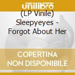 (LP Vinile) Sleepyeyes - Forgot About Her lp vinile