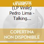 (LP Vinile) Pedro Lima - Talking (A)Bout My Generation vinile