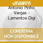 Antonio Pinho Vargas - Lamentos-Digi cd