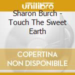Sharon Burch - Touch The Sweet Earth cd