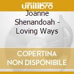Joanne Shenandoah - Loving Ways cd musicale