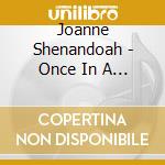 Joanne Shenandoah - Once In A Red Moon cd musicale di Shenandoah, Joanne