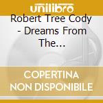 Robert Tree Cody - Dreams From The Grandfather cd musicale di Cody robert tree