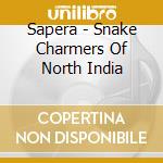 Sapera - Snake Charmers Of North India cd musicale di Sapera