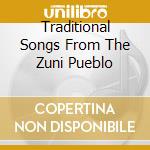 Traditional Songs From The Zuni Pueblo cd musicale di Artisti Vari