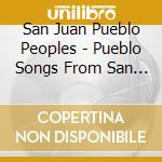San Juan Pueblo Peoples - Pueblo Songs From San Juan cd