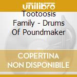 Tootoosis Family - Drums Of Poundmaker cd musicale di Tootoosis Family