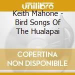 Keith Mahone - Bird Songs Of The Hualapai cd