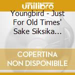Youngbird - Just For Old Times' Sake Siksika Pow-Wow cd
