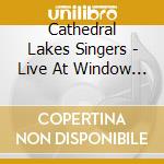 Cathedral Lakes Singers - Live At Window Rock cd musicale di Cathedral Lake Singers