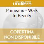 Primeaux - Walk In Beauty cd musicale di Primeaux