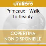 Primeaux - Walk In Beauty cd