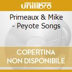 Primeaux & Mike - Peyote Songs