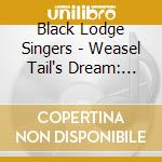 Black Lodge Singers - Weasel Tail's Dream: The Tradition Continues cd