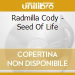 Radmilla Cody - Seed Of Life cd musicale di Radmilla Cody