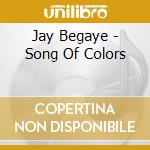 Jay Begaye - Song Of Colors cd musicale di Begaye, Jay