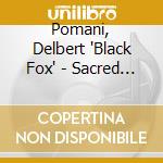 Pomani, Delbert 'Black Fox' - Sacred Medicine Guide Us Home