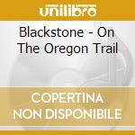 Blackstone - On The Oregon Trail cd