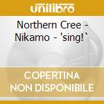Northern Cree - Nikamo - 'sing!` cd