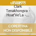 Clark Tenakhongva - Hoat'Ve'La - Traditional Songs From The Hopi cd musicale di Tenakhongva, Clark