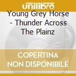 Young Grey Horse - Thunder Across The Plainz
