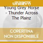 Young Grey Horse - Thunder Across The Plainz cd