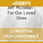 Jeff Mcclellan - For Our Loved Ones cd