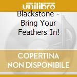 Blackstone - Bring Your Feathers In! cd