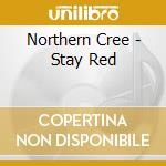 Northern Cree - Stay Red cd musicale di Northern Cree
