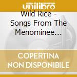 Wild Rice - Songs From The Menominee Nation cd musicale di Wild Rice
